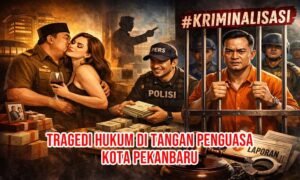 Tragedi Hukum di Pekanbaru: Mengurai Benang Kusut Kriminalisasi Aktivis, Barter Jabatan, dan Pelanggaran UU Pers